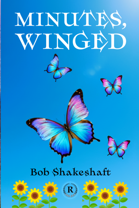 Minutes Winged by Bob Shakeshaft