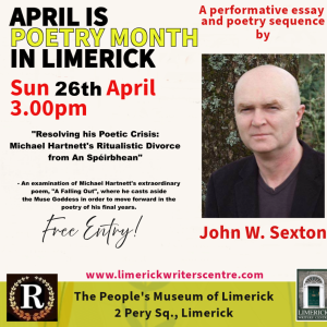 “Resolving his Poetic Crisis: Michael Hartnett’s Ritualistic Divorce from An Spéirbhean” with John W Sexton Sun 26th April 3pm