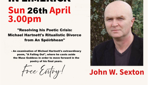 “Resolving his Poetic Crisis: Michael Hartnett’s Ritualistic Divorce from An Spéirbhean” with John W Sexton Sun 26th April 3pm