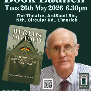 Book Launch: ‘Berlin Divided – An Irishman’s Journey Through the Cold War’ Tues 26th May 6.15pm Ard Scoil Ris, NCR, Limerick Book Launch: ‘Berlin Divided – An Irishman’s Journey Through the Cold War’ Tues 26th May 6.15pm Ard Scoil Ris, NCR, Limerick
