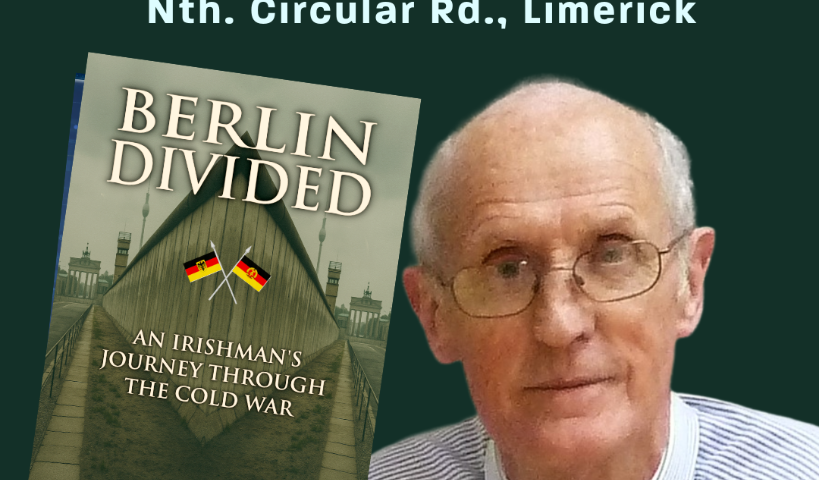 Book Launch: ‘Berlin Divided – An Irishman’s Journey Through the Cold War’ Tues 26th May 6.15pm Ard Scoil Ris, NCR, Limerick