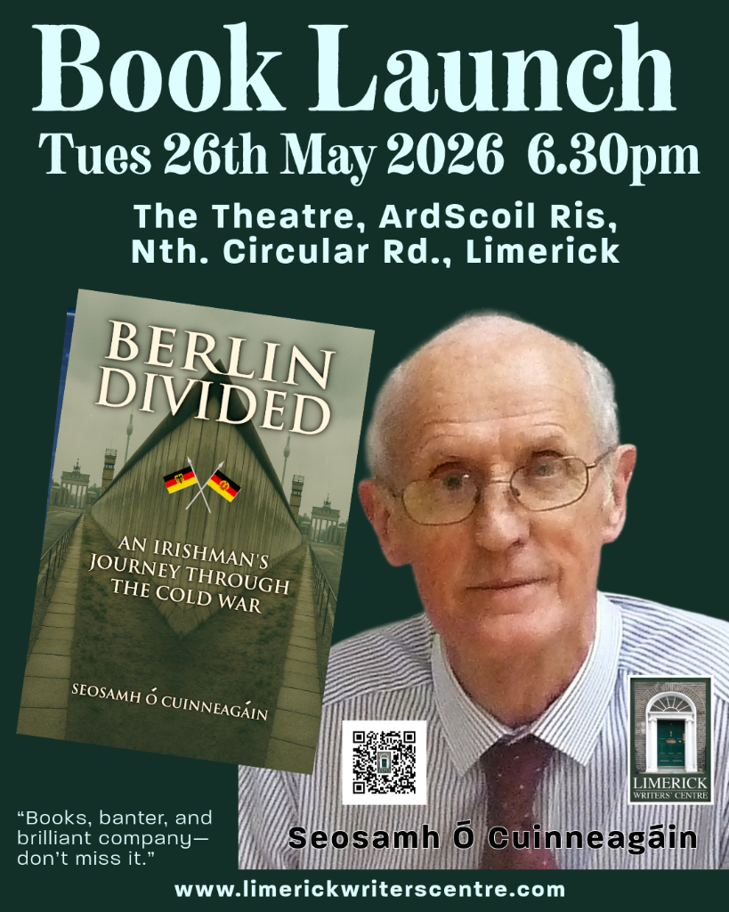 Book Launch: ‘Berlin Divided – An Irishman’s Journey Through the Cold War’ Tues 26th May 6.15pm Ard Scoil Ris, NCR, Limerick Book Launch: ‘Berlin Divided – An Irishman’s Journey Through the Cold War’ Tues 26th May 6.15pm Ard Scoil Ris, NCR, Limerick