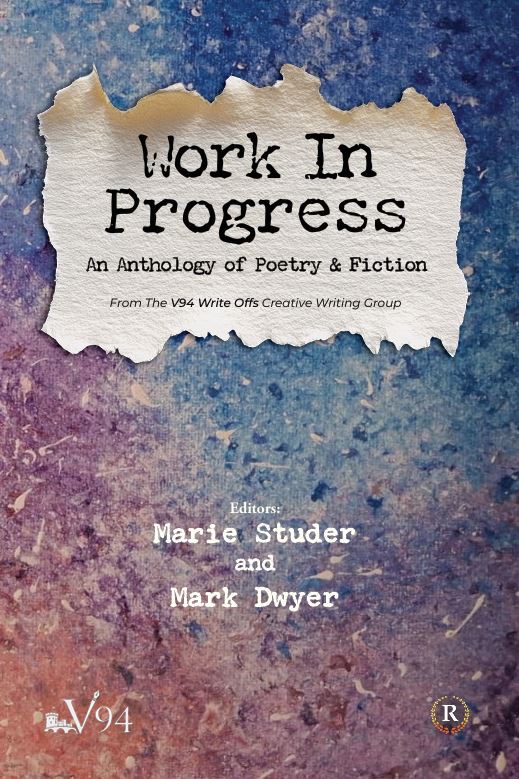 'Work in Progress' - an anthology of writings from the V94 Write Offs Creative Writing Group.